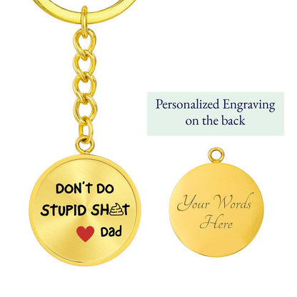 Don't Do Stupid Sh...Love Dad | Circle Key Chain